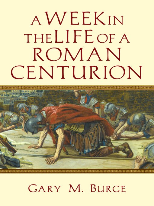 Title details for A Week in the Life of a Roman Centurion by Gary M. Burge - Wait list
